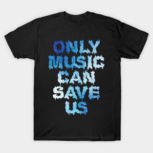 Only music can save us T-Shirt